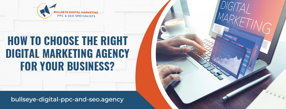 How to Choose the Right Digital Marketing Agency for Your Business_