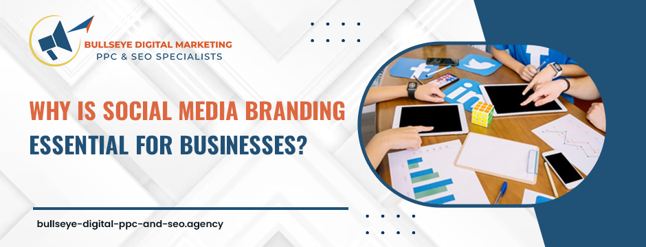 Why is Social Media Branding Essential for Businesses